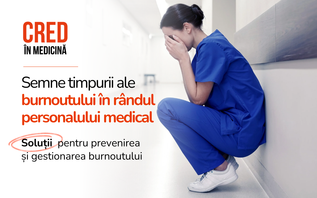 Burnoutul în rândul cadrelor medicale: o realitate complexă și un semnal de alarmă pentru întregul sistem 